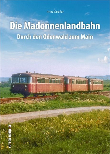 Cover: 9783963030253 | Die Madonnenlandbahn | Durch den Odenwald zum Main | Anne Grießer