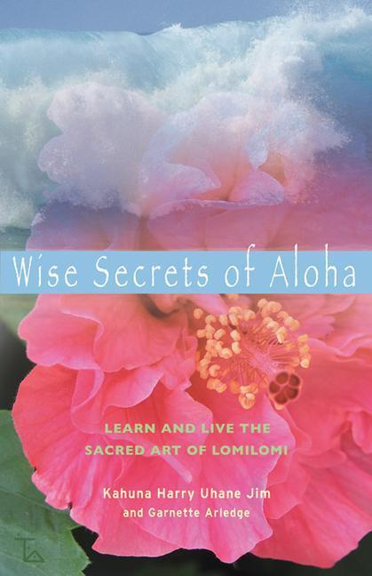 Cover: 9781578633982 | Wise Secrets of Aloha: Learn and Live the Sacred Art of Lomilomi