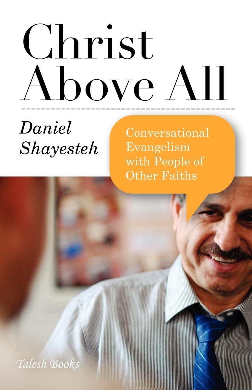 Cover: 9780975601723 | Christ Above All | Daniel Shayesteh | Taschenbuch | Paperback | 2010