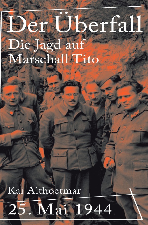 Cover: 9783754913802 | Der Überfall | 25. Mai 1944. Die Jagd auf Marschall Tito | Althoetmar