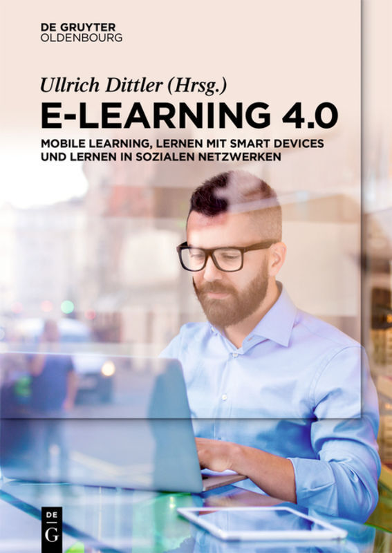 Cover: 9783110467567 | E-Learning 4.0 | Ullrich Dittler | Taschenbuch | Deutsch | Oldenbourg