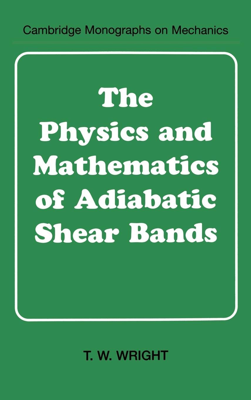 Cover: 9780521631952 | The Physics and Mathematics of Adiabatic Shear Bands | T. W. Wright