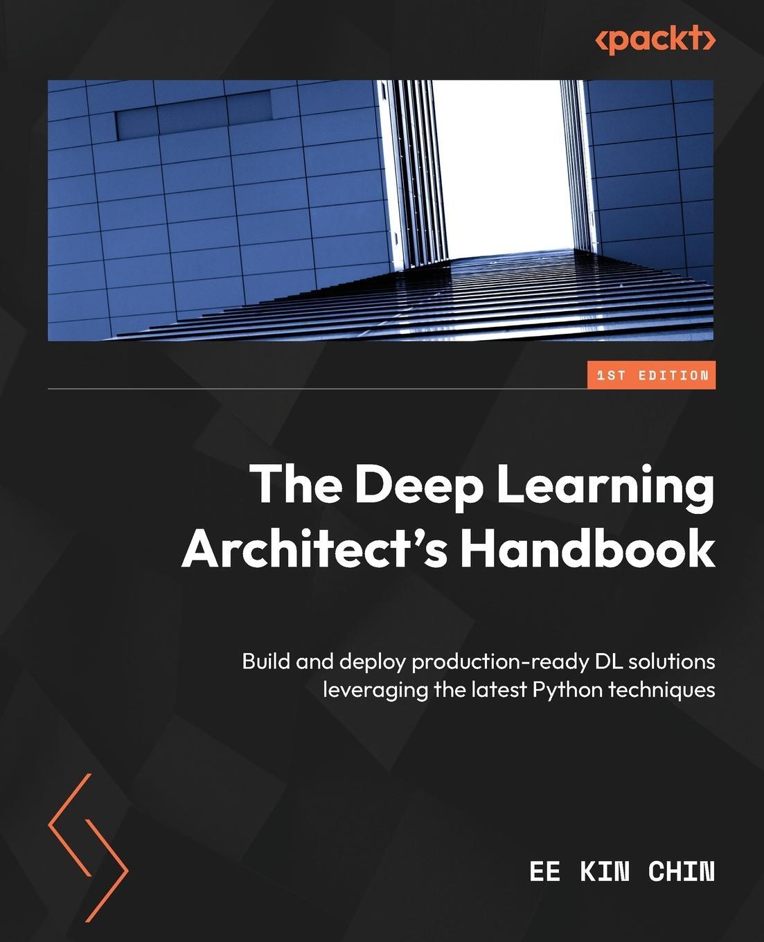 Cover: 9781803243795 | The Deep Learning Architect's Handbook | Ee Kin Chin | Taschenbuch