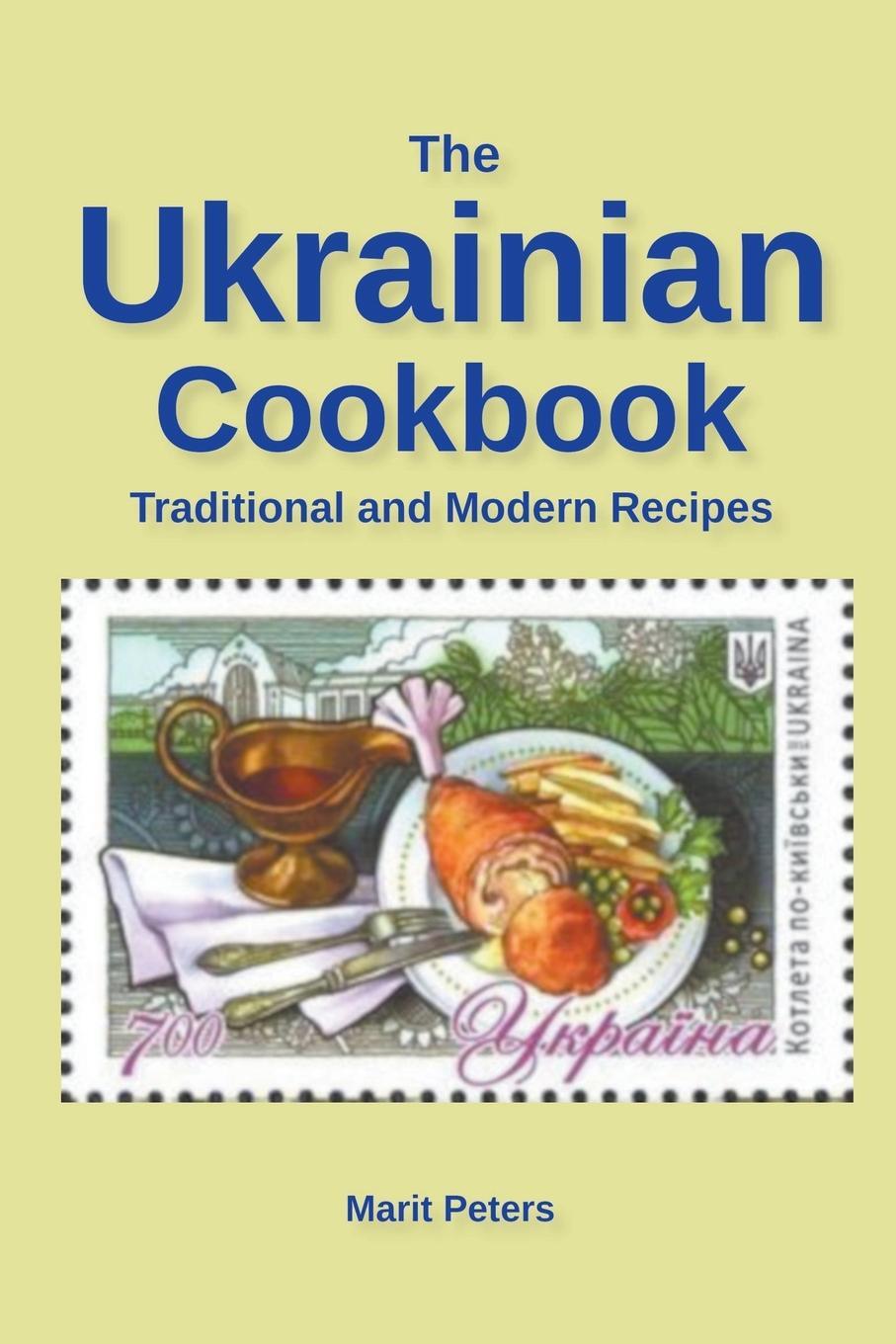 Cover: 9798201128777 | The Ukrainian Cookbook Traditional and Modern Recipes | Marit Peters