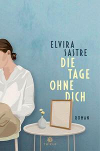 Cover: 9783851795066 | Die Tage ohne dich | Roman | Elvira Sastre | Taschenbuch | 320 S.