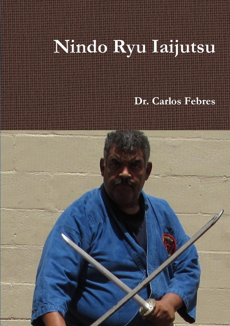Cover: 9781312343047 | Nindo Ryu Iaijutsu | Carlos Febres | Taschenbuch | Paperback | 2014