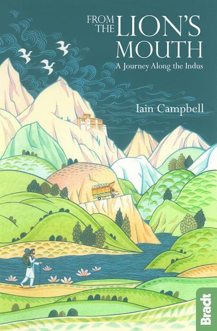 Cover: 9781784771607 | From the Lion's Mouth: A Journey Along the Indus | Iain Campbell