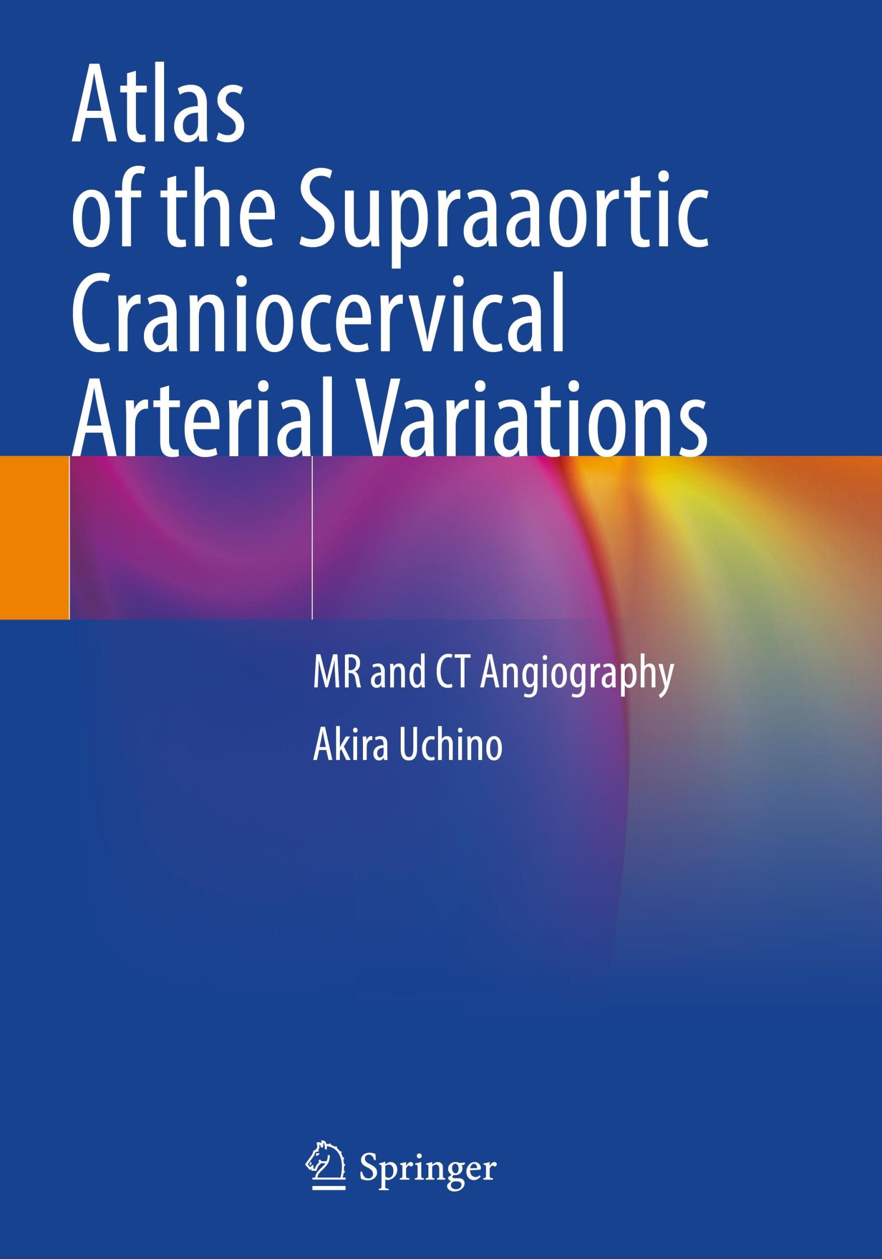 Cover: 9789811668050 | Atlas of the Supraaortic Craniocervical Arterial Variations | Uchino