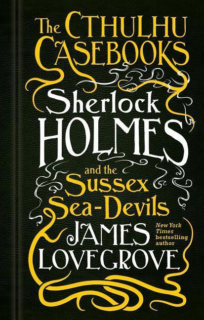 Cover: 9781783295975 | The Cthulhu Casebooks - Sherlock Holmes and the Sussex Sea-Devils