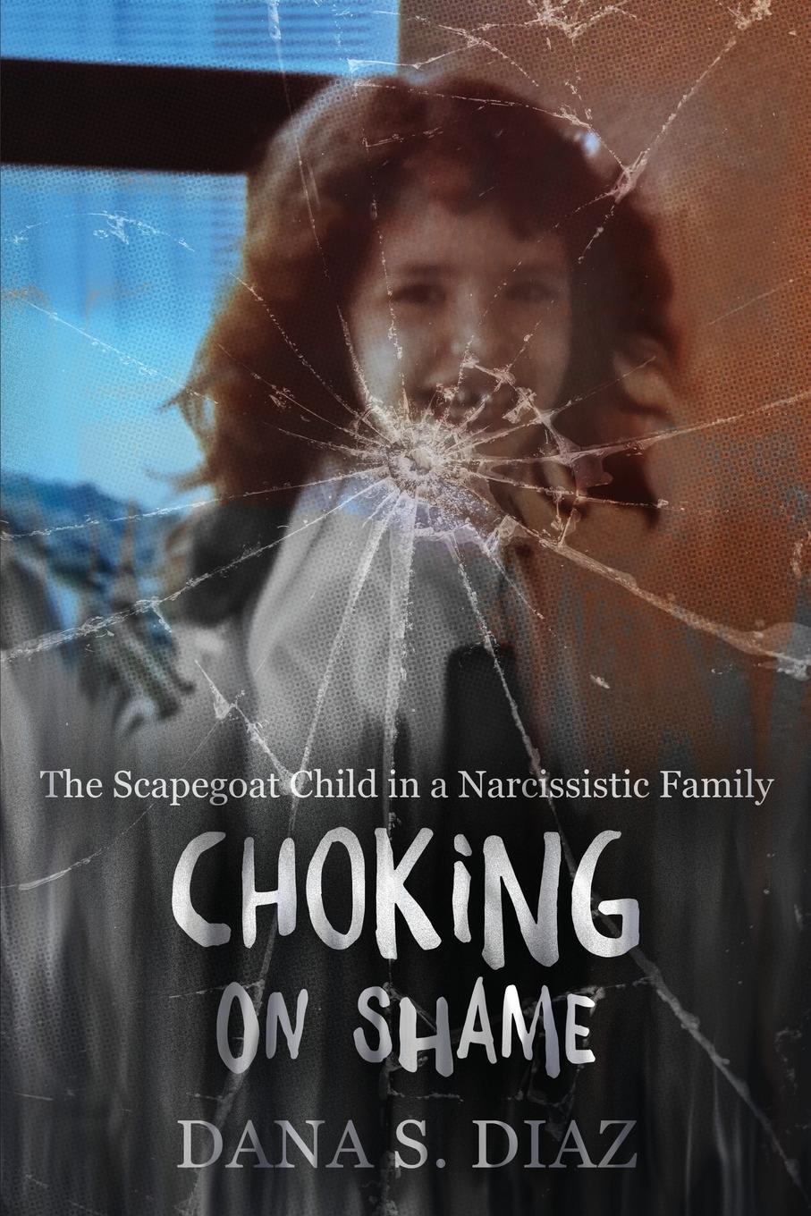 Cover: 9798988115526 | Choking on Shame | The Scapegoat Child in a Narcissistic Family | Diaz