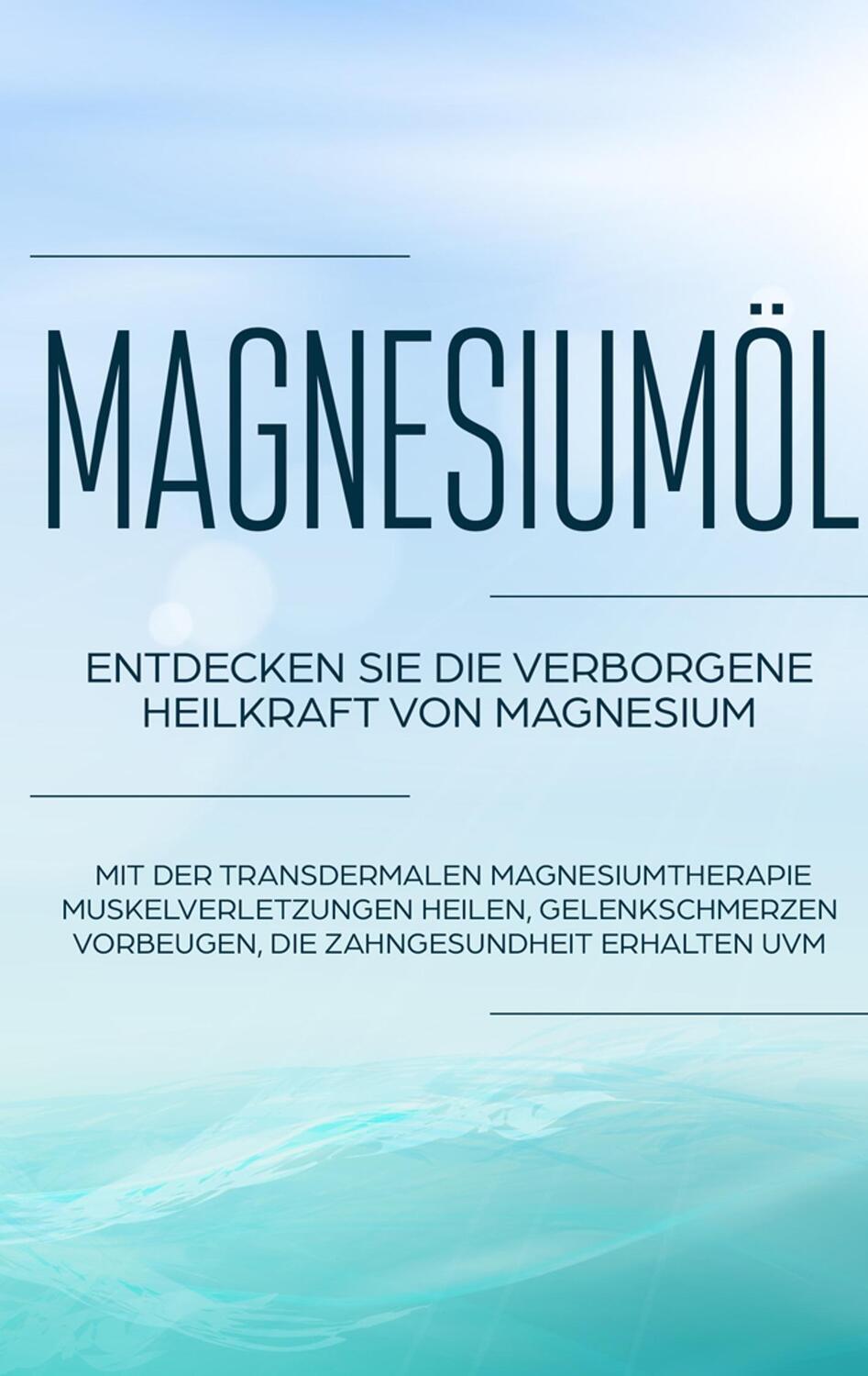 Cover: 9783750460270 | Magnesiumöl: Entdecken Sie die verborgene Heilkraft von Magnesium -...
