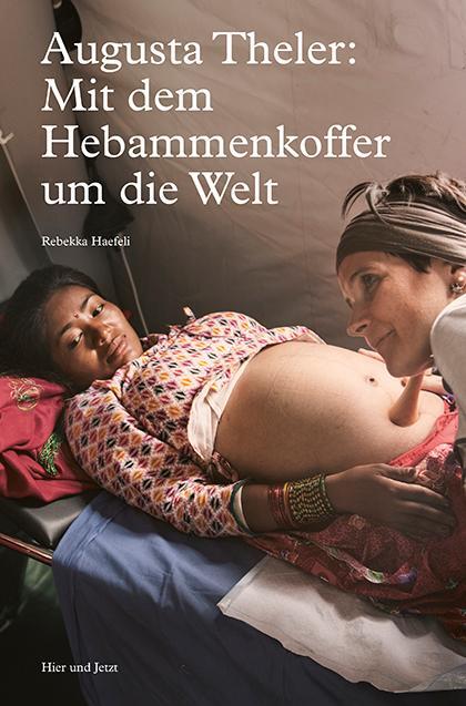 Cover: 9783039195053 | Augusta Theler - Mit dem Hebammenkoffer um die Welt | Rebekka Haefeli
