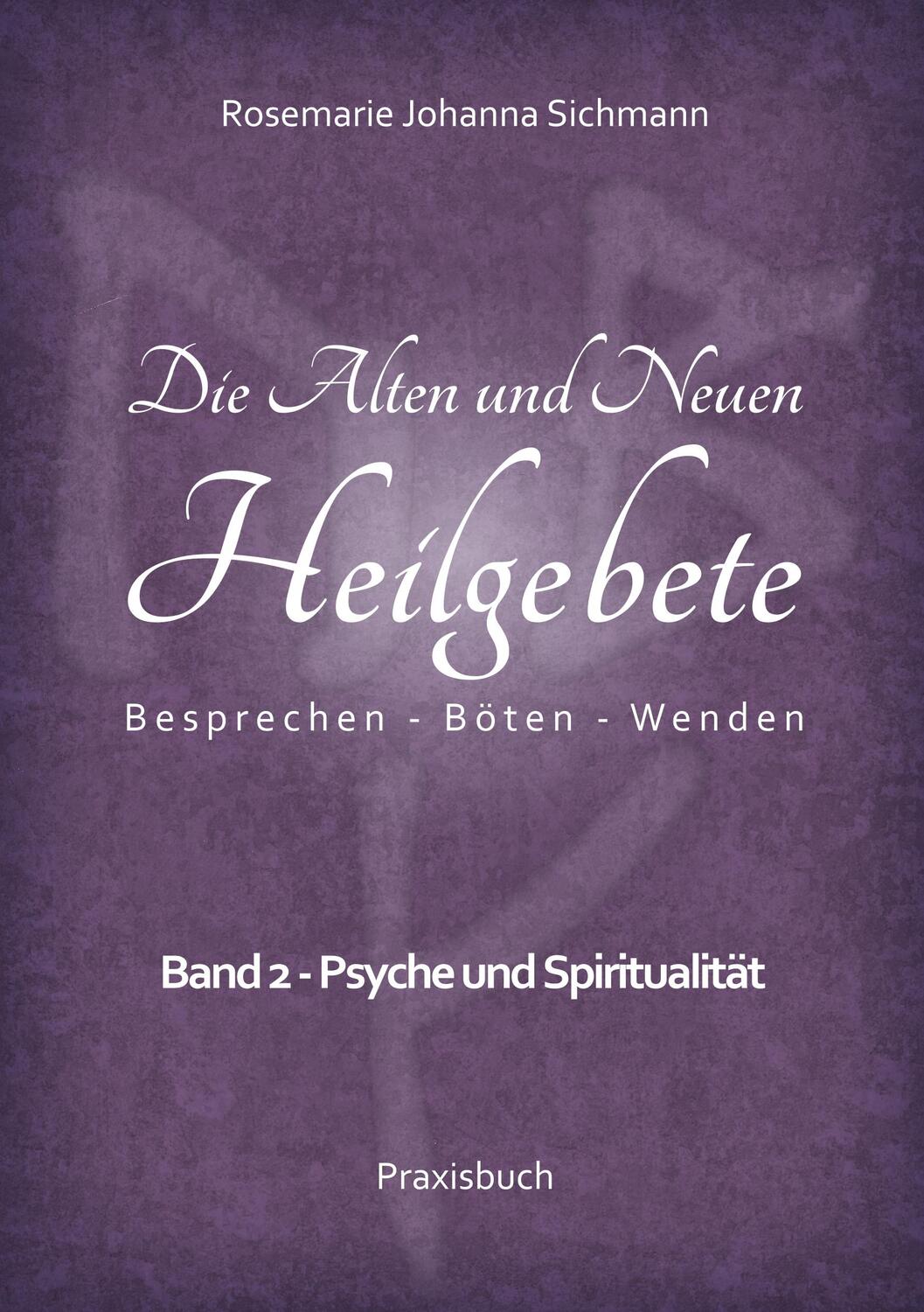 Cover: 9783752811957 | Die Alten und Neuen Heilgebete | Band 2 - Psyche und Spiritualität