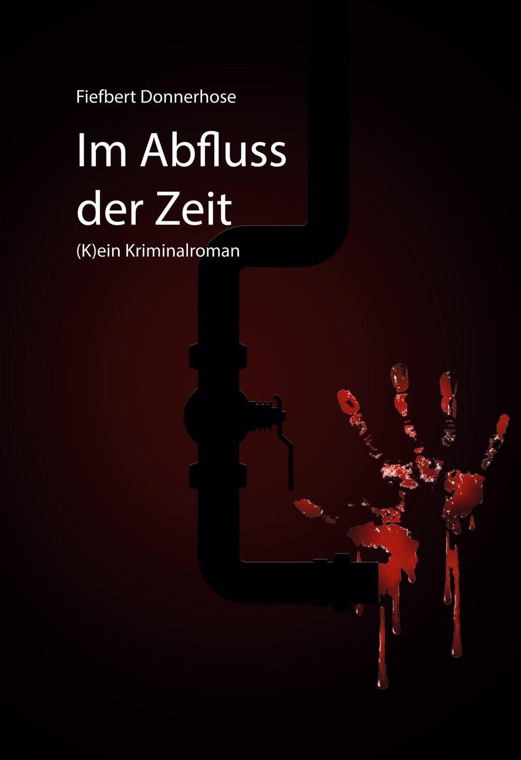 Cover: 9783753416779 | Im Abfluss der Zeit | (K)ein Kriminalroman | Fiefbert Donnerhose