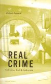Cover: 9783902373755 | Real Crime | Architektur, Stadt und Verbrechen | Michael Zinganel