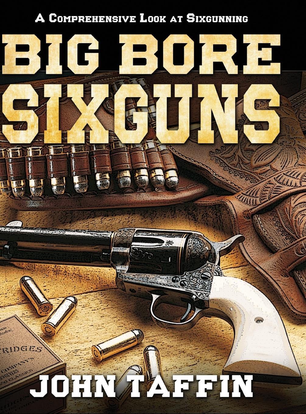 Cover: 9781635616903 | Big Bore Sixguns | John Taffin | Buch | HC gerader Rücken kaschiert