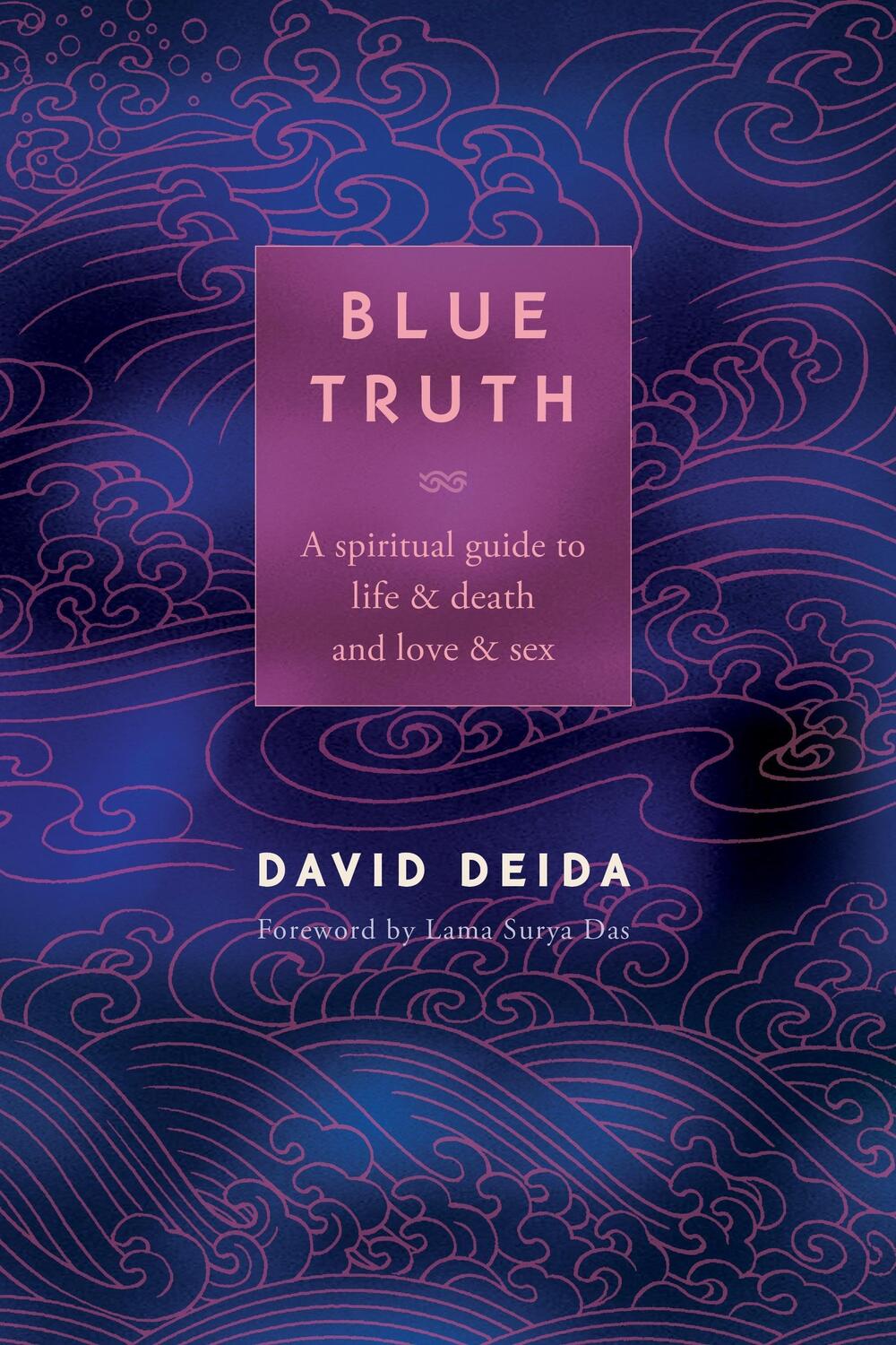 Cover: 9781591792598 | Blue Truth: A Spiritual Guide to Life &amp; Death and Love &amp; Sex | Deida