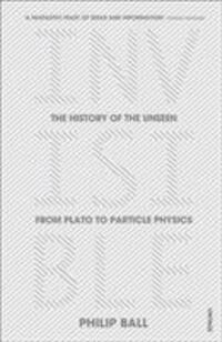 Cover: 9780099590439 | Invisible | The History of the Unseen from Plato to Particle Physics