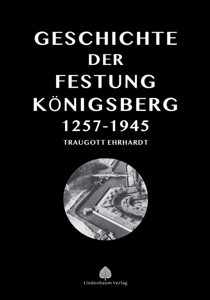Cover: 9783938176849 | Die Geschichte der Festung Königsberg 1257-1945 | Traugott Ehrhardt
