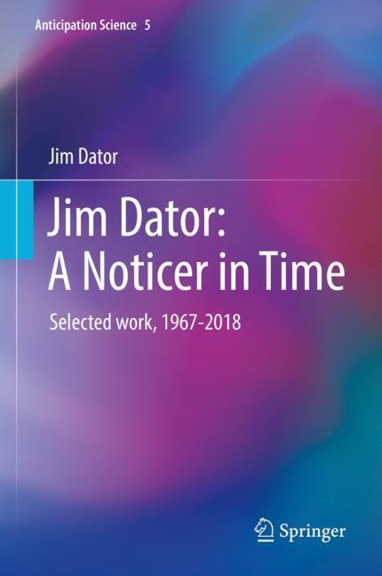 Cover: 9783030173869 | Jim Dator: A Noticer in Time | Selected work, 1967-2018 | Jim Dator