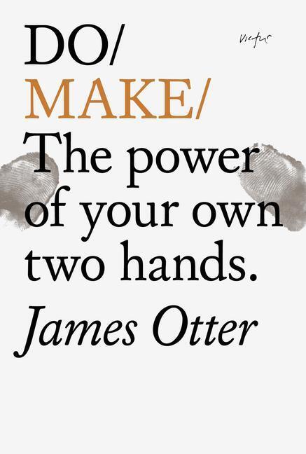 Cover: 9781907974861 | Do Make | The Power Of Your Own Two Hands. | James Otter | Taschenbuch