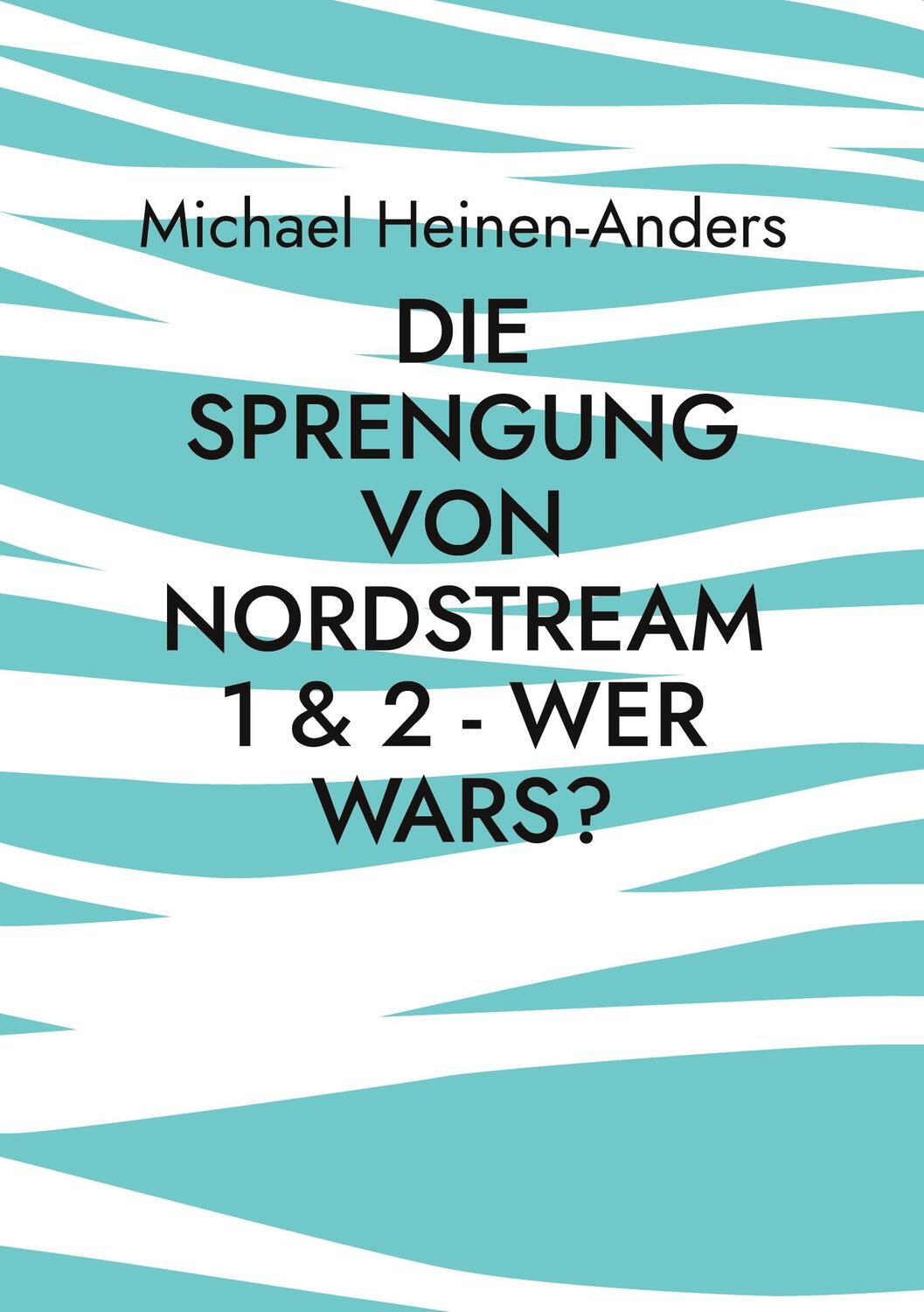 Cover: 9783756248681 | Die Sprengung von Nordstream 1 & 2 - wer wars? | Michael Heinen-Anders