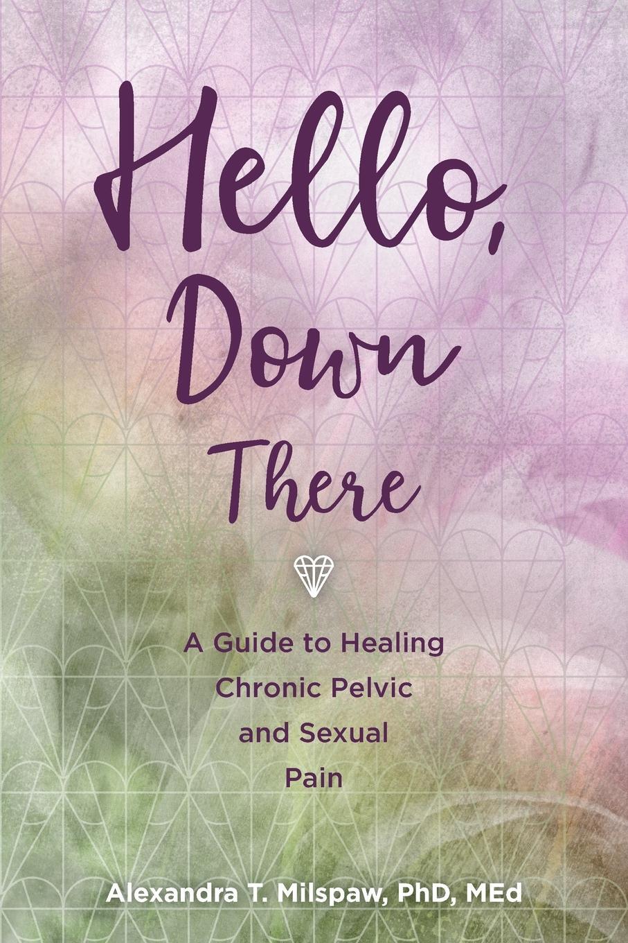 Cover: 9781958711101 | Hello, Down There | A guide to healing chronic pelvic and sexual pain