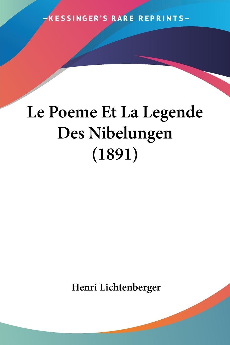 Cover: 9781120500601 | Le Poeme Et La Legende Des Nibelungen (1891) | Henri Lichtenberger