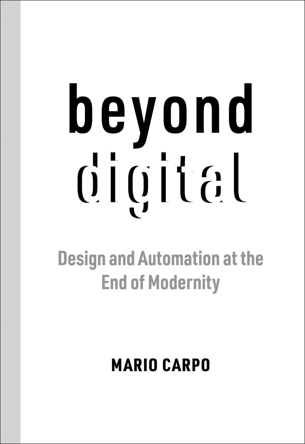 Cover: 9780262545150 | Beyond Digital | Design and Automation at the End of Modernity | Carpo