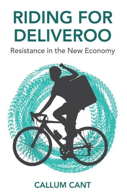 Cover: 9781509535514 | Riding for Deliveroo | Resistance in the New Economy | Callum Cant