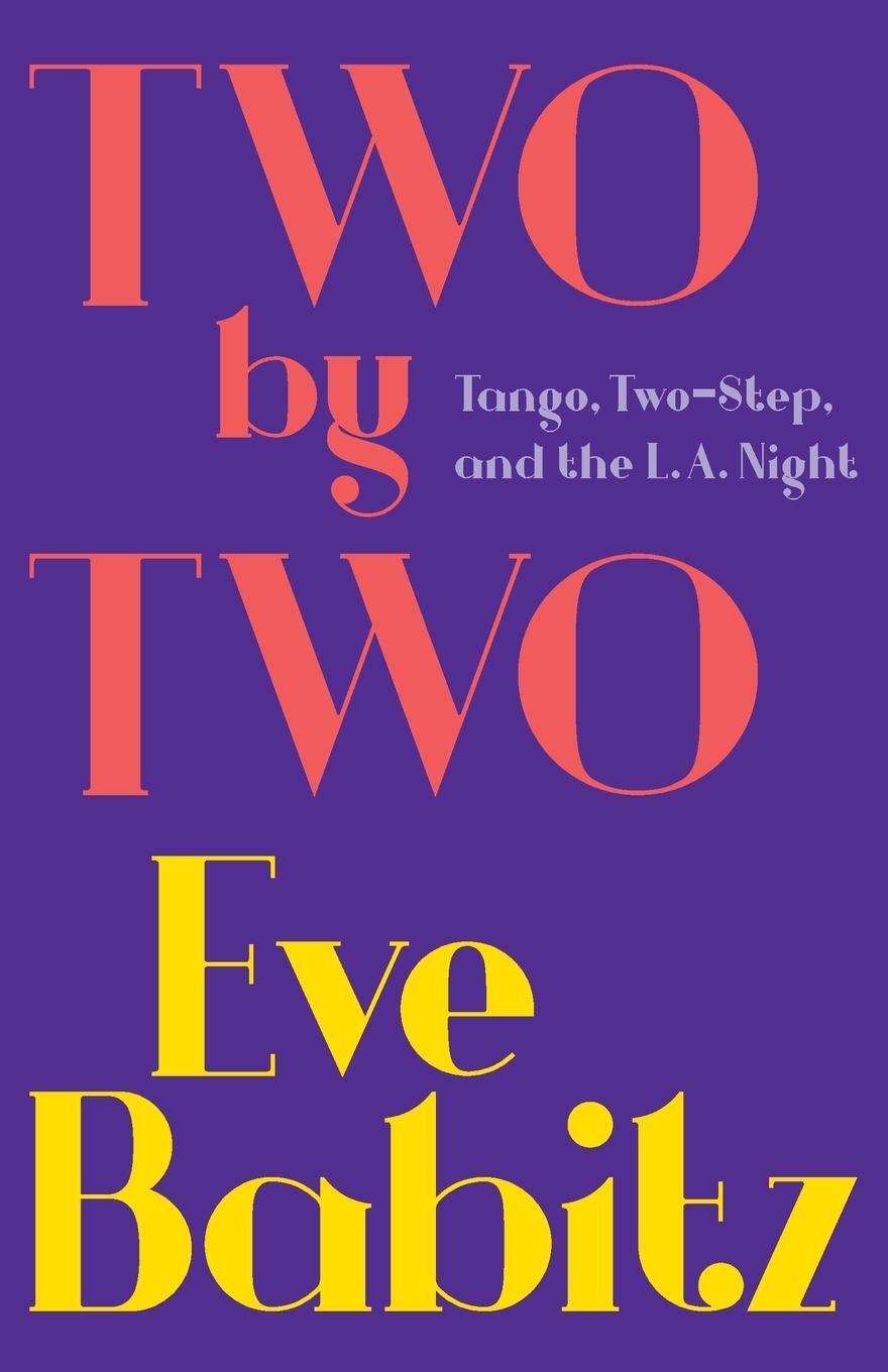 Cover: 9781501111457 | Two by Two | Tango, Two-Step, and the L.A. Night | Eve Babitz | Buch