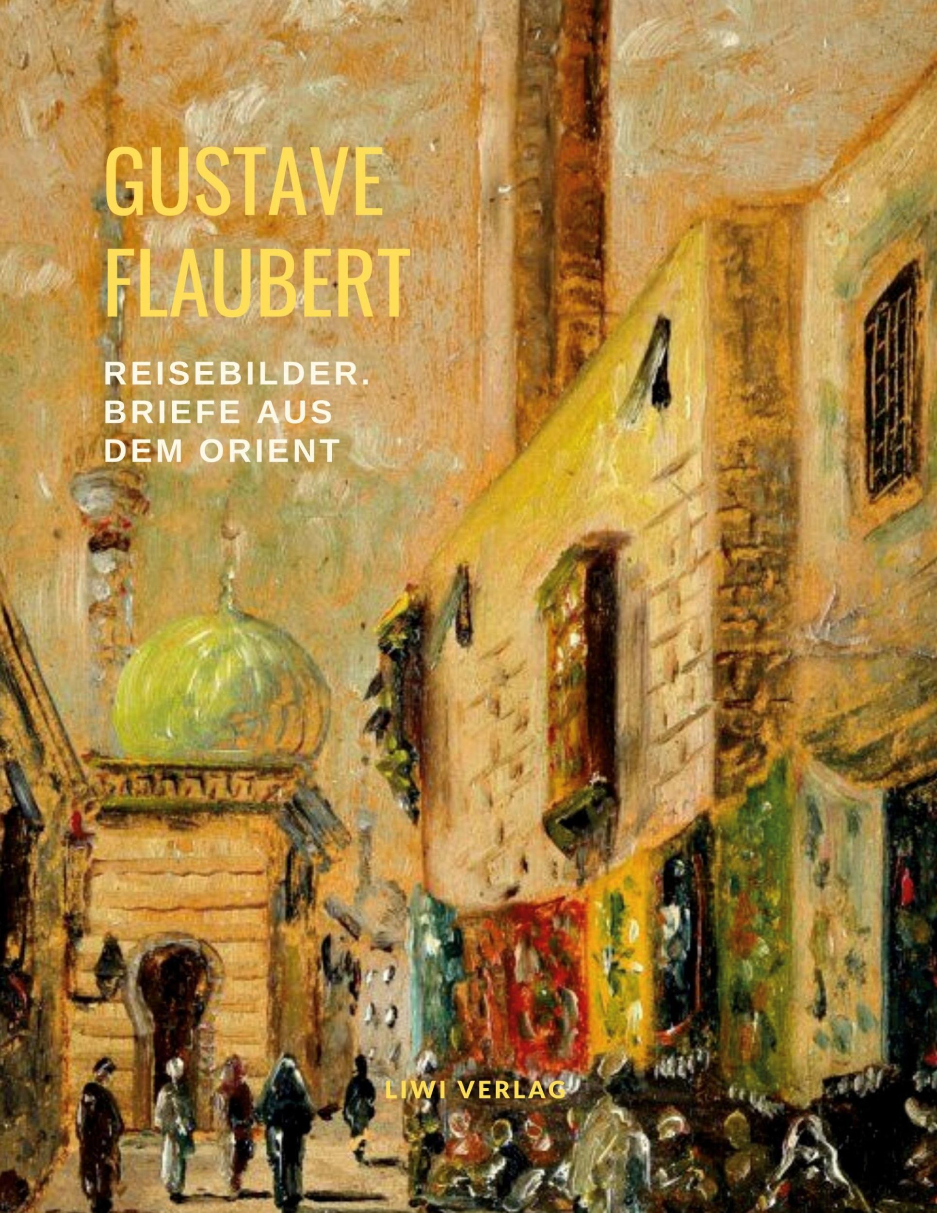 Cover: 9783965424029 | Reisebilder: Briefe aus dem Orient | Gustave Flaubert | Taschenbuch