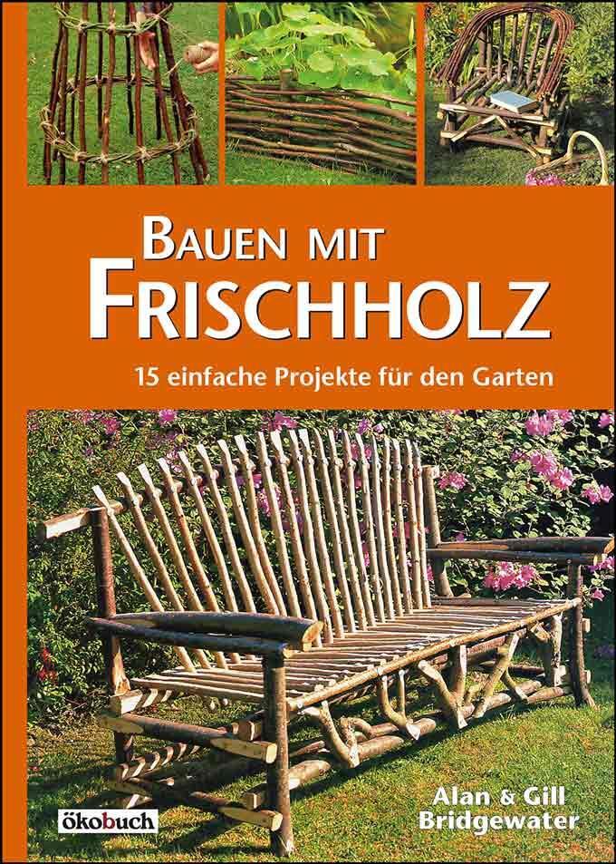 Cover: 9783936896817 | Bauen mit Frischholz | 15 einfache Projekte für den Garten | Buch