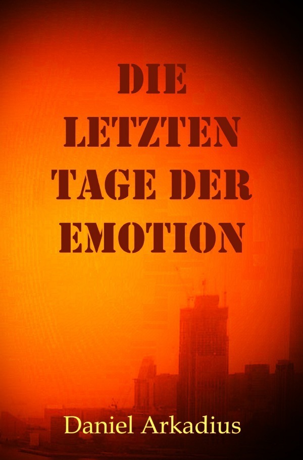 Cover: 9783758469572 | Die letzten Tage der Emotion | DE | Daniel Arkadius Kopczynski | Buch