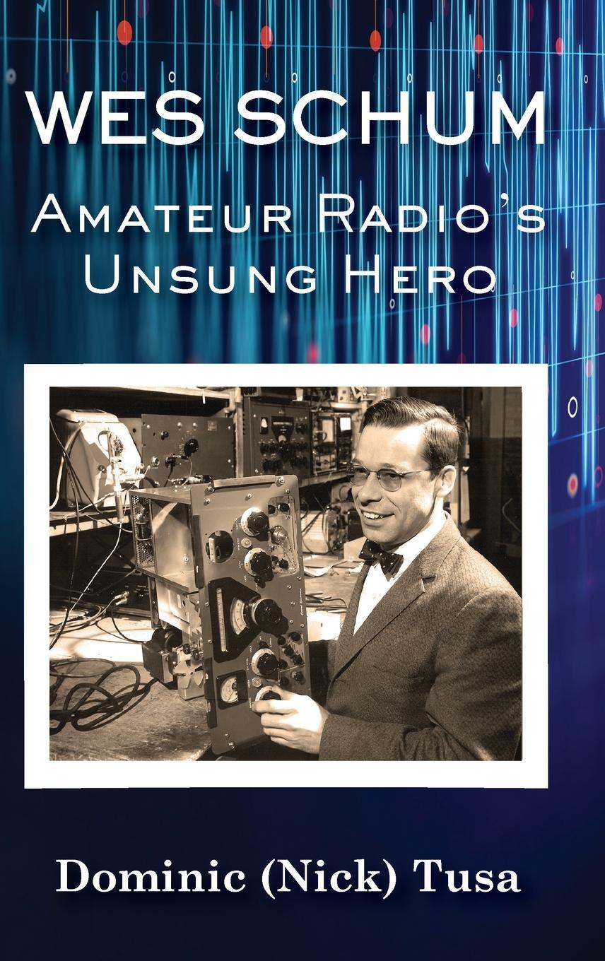 Cover: 9781954978249 | Wes Schum, Amateur Radio's Unsung Hero | Dominic Tusa | Buch | 2021