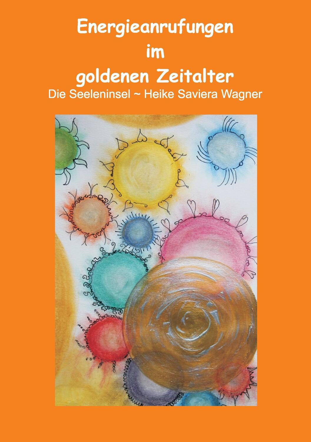 Cover: 9783732295500 | Energieanrufungen im goldenen Zeitalter | Heike Saviera Wagner | Buch
