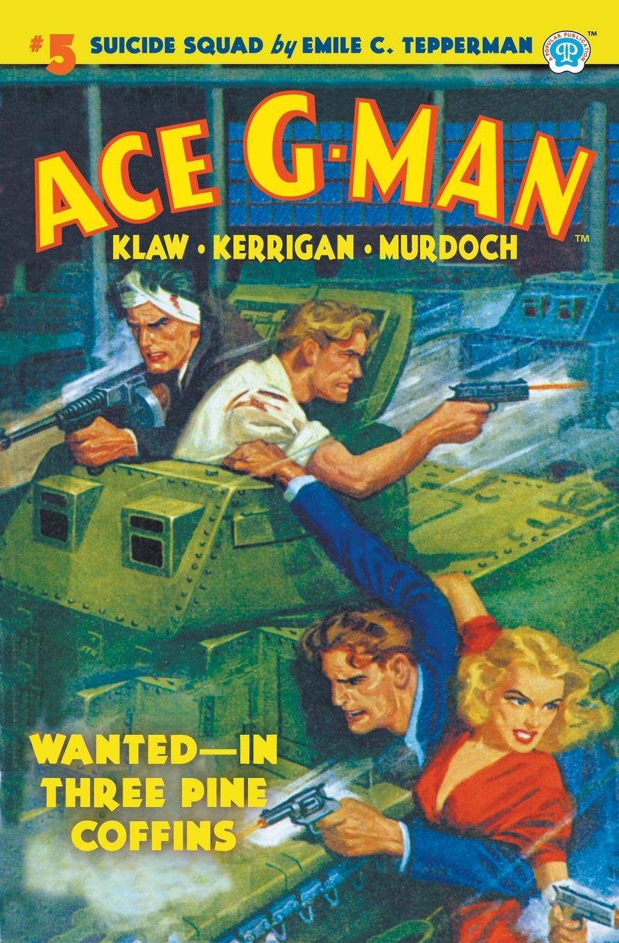 Cover: 9781618276728 | Ace G-Man #5 | Wanted-In Three Pine Coffins | Emile C. Tepperman