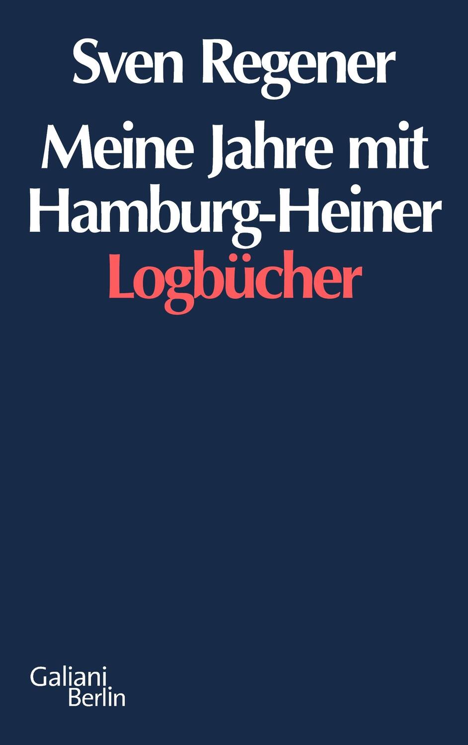 Cover: 9783869710358 | Meine Jahre mit Hamburg-Heiner | Logbücher | Sven Regener | Buch