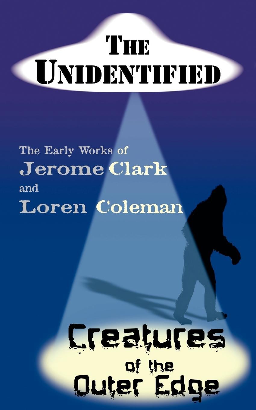 Cover: 9781933665115 | The Unidentified &amp; Creatures of the Outer Edge | Jerome Clark (u. a.)