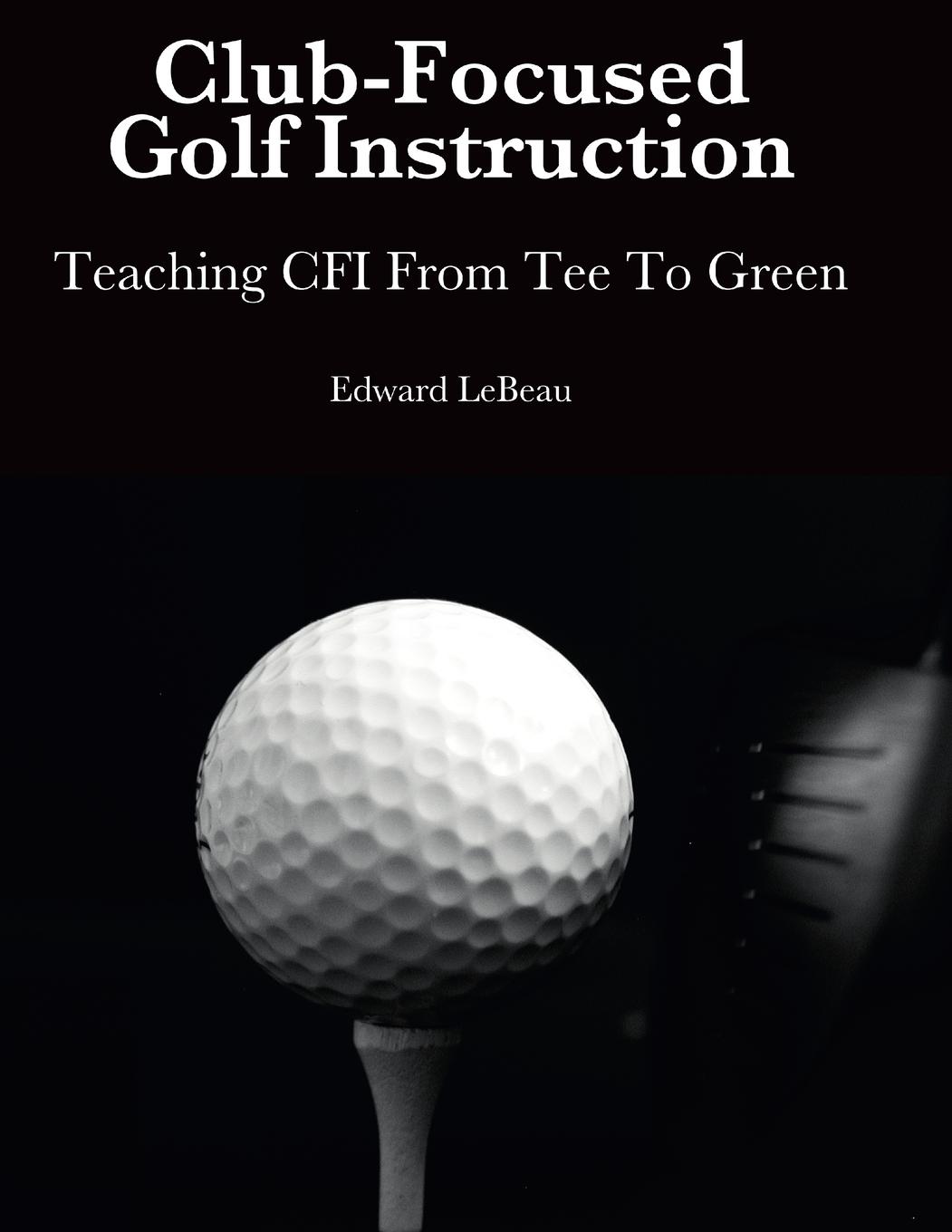 Cover: 9780359649181 | Club-Focused Golf Instruction | Edward LeBeau | Taschenbuch | Englisch