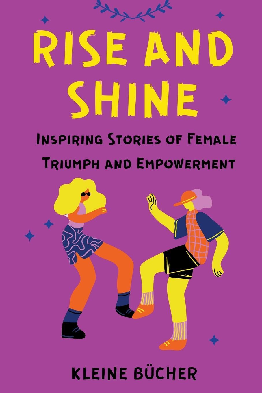 Cover: 9798223160540 | RISE AND SHINE | Inspiring Stories of Female Triumph and Empowerment