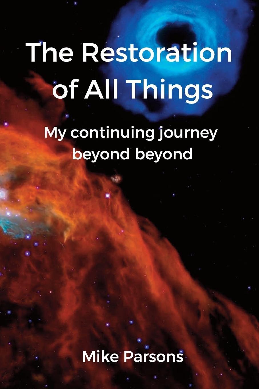 Cover: 9781789632002 | The Restoration of all Things | My continuing journey beyond beyond