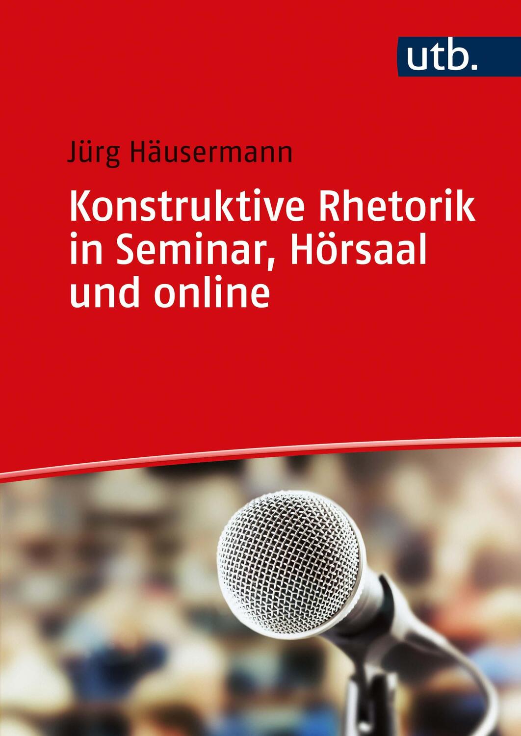 Cover: 9783825255503 | Konstruktive Rhetorik in Seminar, Hörsaal und online | Jürg Häusermann
