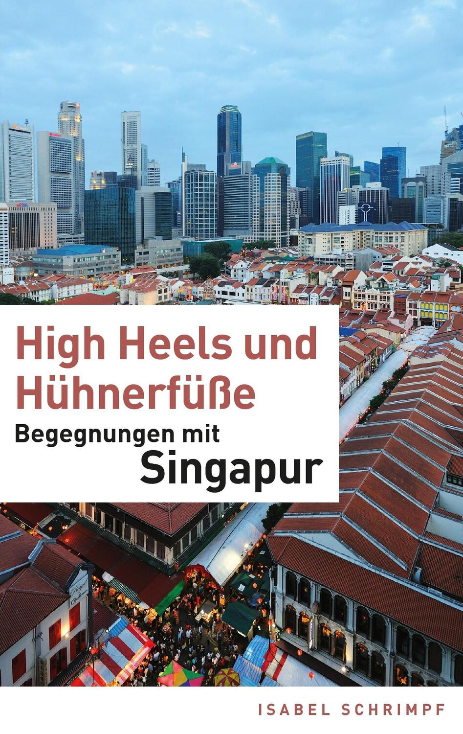 Cover: 9783732287345 | High Heels und Hühnerfüße | Begegnungen mit Singapur | Isabel Schrimpf