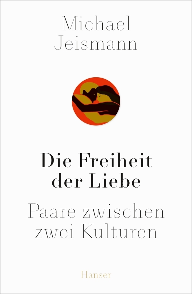 Cover: 9783446264014 | Die Freiheit der Liebe | Michael Jeismann | Buch | 2019 | Hanser