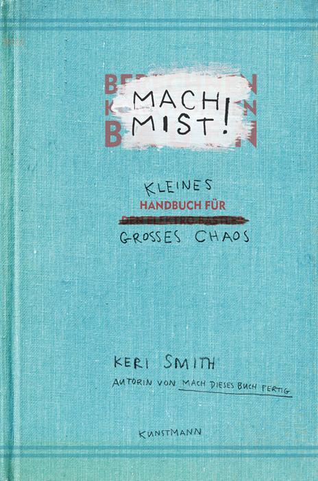 Cover: 9783888977619 | Mach Mist! | Kleines Handbuch für großes Chaos | Keri Smith | Buch