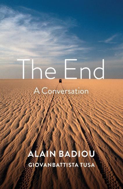 Cover: 9781509536276 | The End | A Conversation | Alain Badiou (u. a.) | Taschenbuch | 160 S.