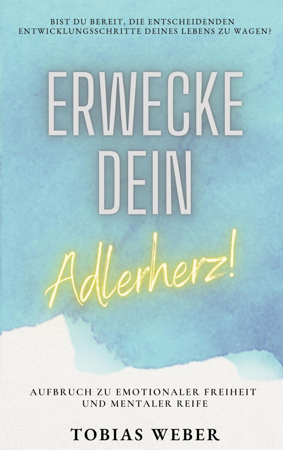 Cover: 9783744819008 | Erwecke dein Adlerherz! | Tobias Weber | Taschenbuch | Paperback