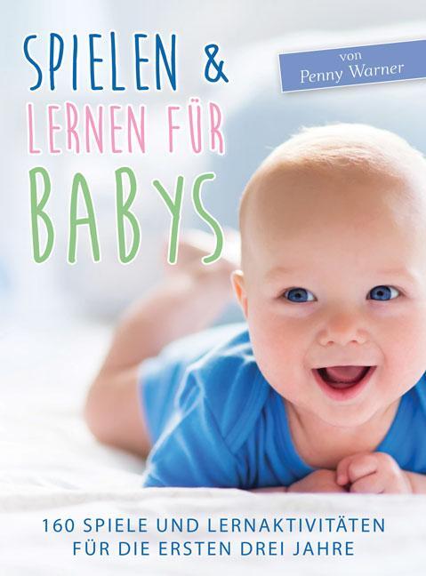 Cover: 9783956315961 | Spielen &amp; Lernen für Babys | Penny Warner | Taschenbuch | 233 S.