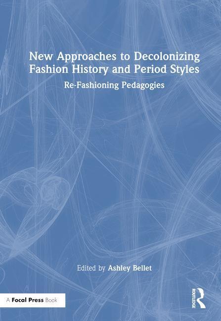 Cover: 9781032235424 | New Approaches to Decolonizing Fashion History and Period Styles